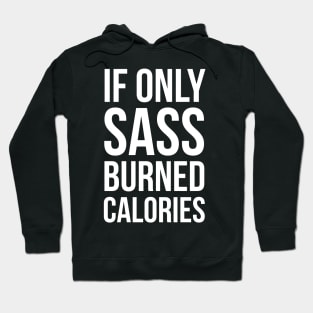 If Only Sass Burned Calories Hoodie